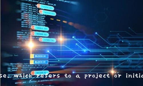 The meaning of blockchain project in English is the same as in Chinese, which refers to a project or initiative that utilizes blockchain technology in its operations or services.